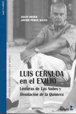 JULIO NEIRA y JAVIER PEREZ BAZO, Luis Cernuda en el exilio. Lecturas de "Las Nubes" y "Desolaci&oacute;n de la Quimera".