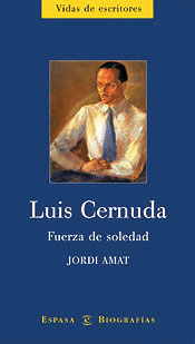 Luis Cernuda: fuerza de soledad,  de Jordi Amat.