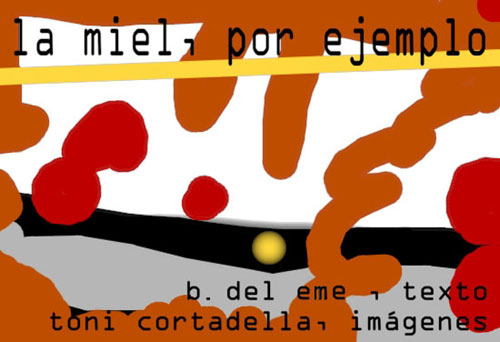 La miel, por ejemplo. Texto de B. del eMe, ilustraciones de Antoni Cortadella.