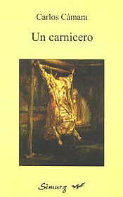 Un carnicero, de Carlos C&aacute;mara, Editorial Simurg, Buenos Aires 2003