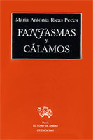 Fantasmas y c&aacute;lamos. M&ordf; Antonia Ricas Peces, El Toro de Barro, Cuenca, 2005, 47 p&aacute;gs.
